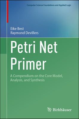 Petri Net Primer: A Compendium on the Core Model, Analysis, and Synthesis