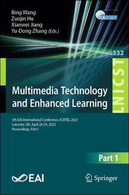 Multimedia Technology and Enhanced Learning: 5th Eai International Conference, Icmtel 2023, Leicester, Uk, April 28-29, 2023, Proceedings, Part I