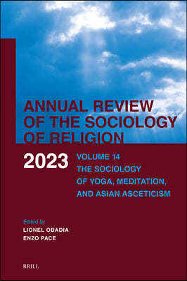 Annual Review of the Sociology of Religion. Volume 14 (2023): The Sociology of Yoga, Meditation, and Asian Asceticism