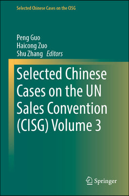 Selected Chinese Cases on the Un Sales Convention (Cisg) Volume 3