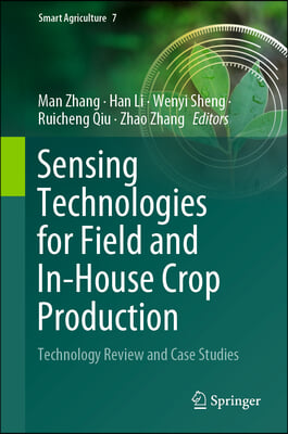 Sensing Technologies for Field and In-House Crop Production: Technology Review and Case Studies