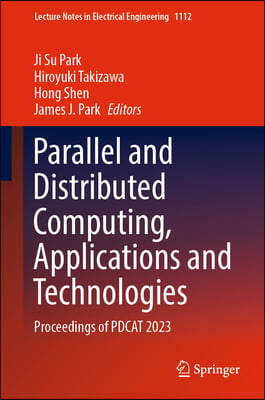 Parallel and Distributed Computing, Applications and Technologies: Proceedings of Pdcat 2023