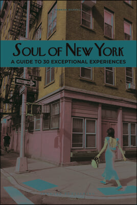 Soul of New York: A Guide to 30 Exceptional Experiences