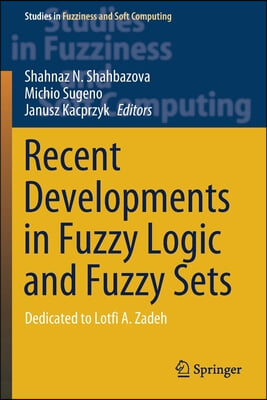 Recent Developments in Fuzzy Logic and Fuzzy Sets: Dedicated to Lotfi A. Zadeh