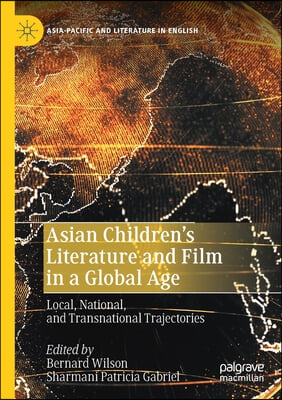 Asian Children&#39;s Literature and Film in a Global Age: Local, National, and Transnational Trajectories