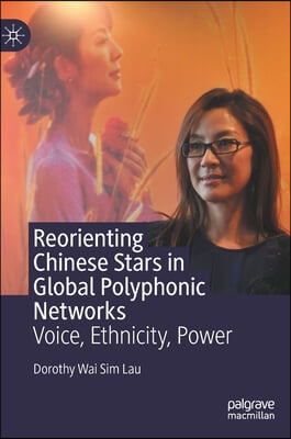 Reorienting Chinese Stars in Global Polyphonic Networks: Voice, Ethnicity, Power