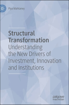 Structural Transformation: Understanding the New Drivers of Investment, Innovation and Institutions