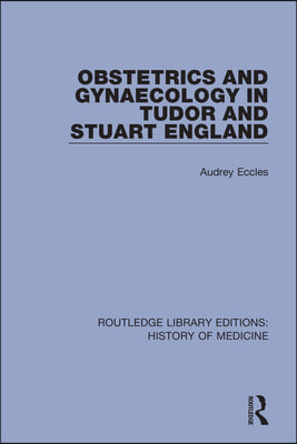 Obstetrics and Gynaecology in Tudor and Stuart England