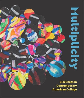 Multiplicity: Blackness in Contemporary American Collage