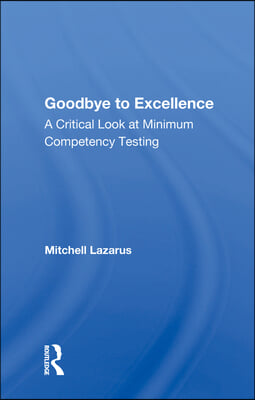 Goodbye to Excellence: A Critical Look at Minimum Competency Testing