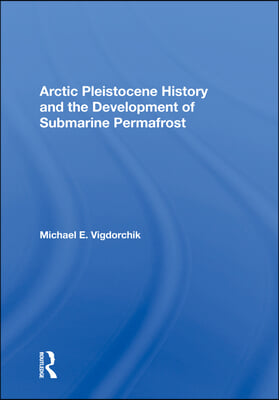 Arctic Pleistocene History And The Development Of Submarine Permafrost