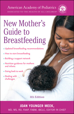 The American Academy of Pediatrics New Mother&#39;s Guide to Breastfeeding (Revised Edition): Completely Revised and Updated Fourth Edition