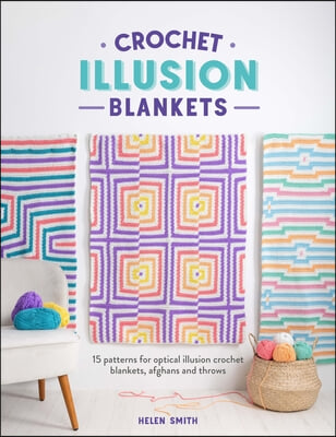 Crochet Illusion Blankets: 15 Patterns for Optical Illusion Crochet Blankets, Afghans and Throws