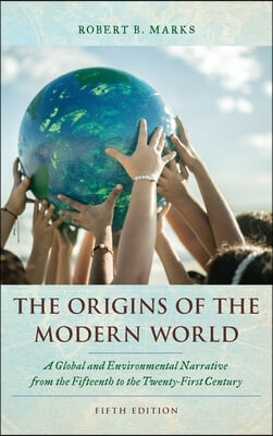 The Origins of the Modern World: A Global and Environmental Narrative from the Fifteenth to the Twenty-First Century, Fifth Edition