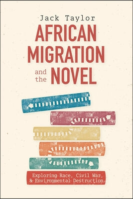African Migration and the Novel: Exploring Race, Civil War, and Environmental Destruction