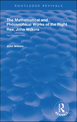 Mathematical and Philosophical Works of the Right Rev. John Wilkins