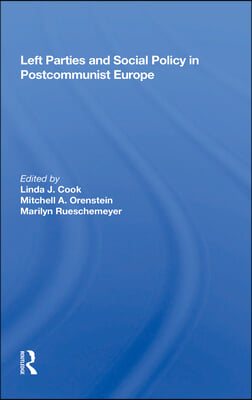 Left Parties And Social Policy In Postcommunist Europe