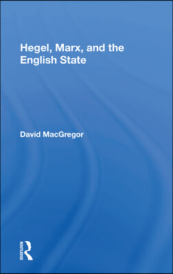 Hegel, Marx, and the English State