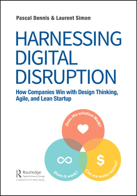 Harnessing Digital Disruption: How Companies Win with Design Thinking, Agile, and Lean Startup