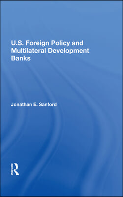 U.S. Foreign Policy And Multilateral Development Banks