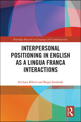 Interpersonal Positioning in English as a Lingua Franca Interactions (Hardcover, 1)