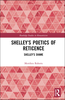 Shelley’s Poetics of Reticence