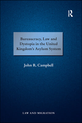 Bureaucracy, Law and Dystopia in the United Kingdom&#39;s Asylum System