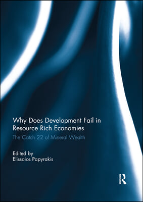 Why Does Development Fail in Resource Rich Economies: The Catch 22 of Mineral Wealth