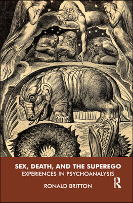 Sex, Death, and the Superego: Experiences in Psychoanalysis