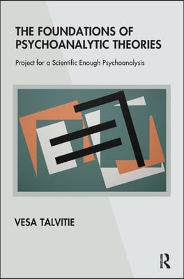 The Foundations of Psychoanalytic Theories: Project for a Scientific Enough Psychoanalysis