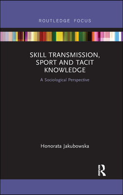 Skill Transmission, Sport and Tacit Knowledge