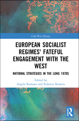 European Socialist Regimes&#39; Fateful Engagement with the West