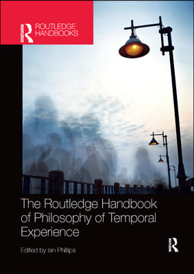 Routledge Handbook of Philosophy of Temporal Experience