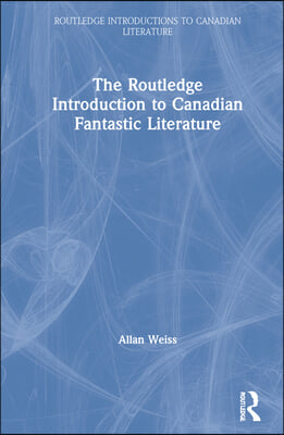 Routledge Introduction to Canadian Fantastic Literature