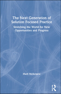 The Next Generation of Solution Focused Practice