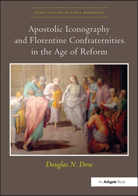 Apostolic Iconography and Florentine Confraternities in the Age of Reform