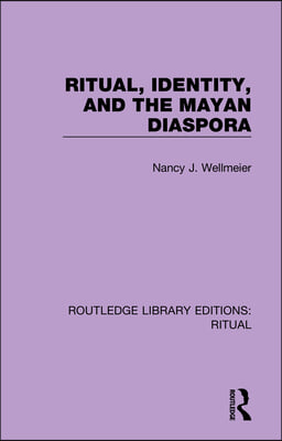 Ritual, Identity, and the Mayan Diaspora