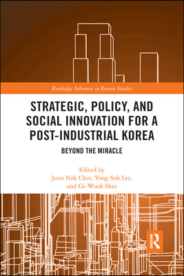 Strategic, Policy and Social Innovation for a Post-Industrial Korea