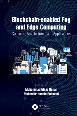 Blockchain-enabled Fog and Edge Computing: Concepts, Architectures and Applications: Concepts, Architectures and Applications