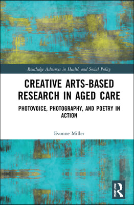 Creative Arts-Based Research in Aged Care