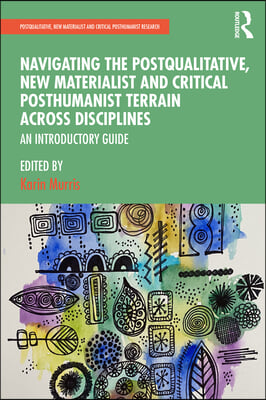 Navigating the Postqualitative, New Materialist and Critical Posthumanist Terrain Across Disciplines