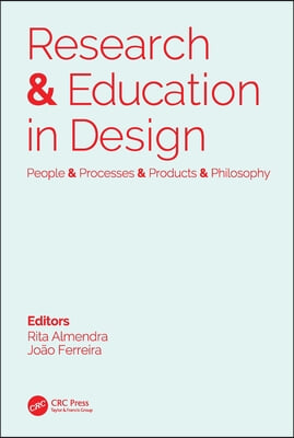 Research &amp; Education in Design: People &amp; Processes &amp; Products &amp; Philosophy: Proceedings of the 1st International Conference on Research and Education