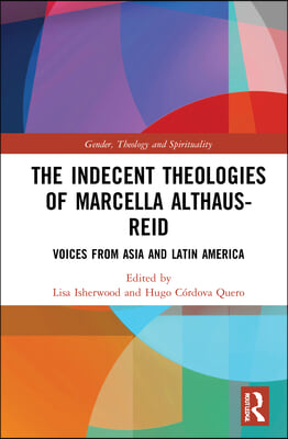 Indecent Theologies of Marcella Althaus-Reid