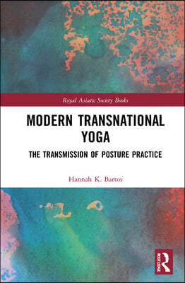 Modern Transnational Yoga: The Transmission of Posture Practice