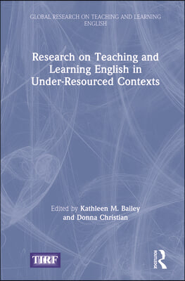 Research on Teaching and Learning English in Under-Resourced Contexts