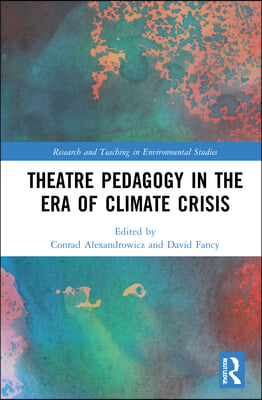 Theatre Pedagogy in the Era of Climate Crisis