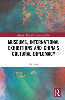 Museums, International Exhibitions and China&#39;s Cultural Diplomacy