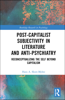 Post-Capitalist Subjectivity in Literature and Anti-Psychiatry