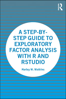 A Step-By-Step Guide to Exploratory Factor Analysis with R and Rstudio