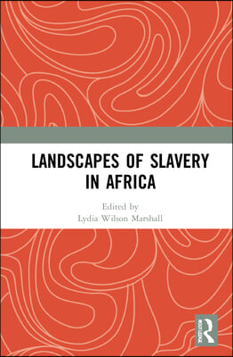 Landscapes of Slavery in Africa